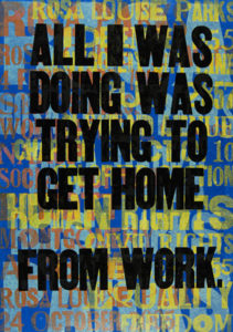 "All I was doing was trying to get home from work." Rosa Parks. Print by Amos Paul Kennedy Jr.