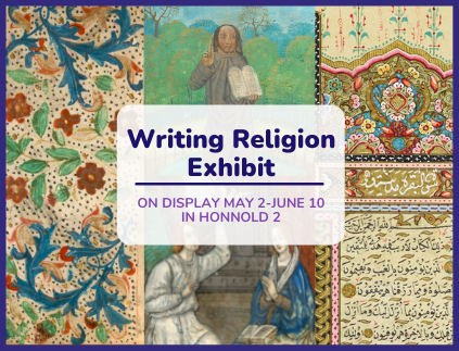 Collage of manuscript images. Text on a white label reads, “Writing Religion Exhibit - On Display May 2-June 10 in Honnold 2.”